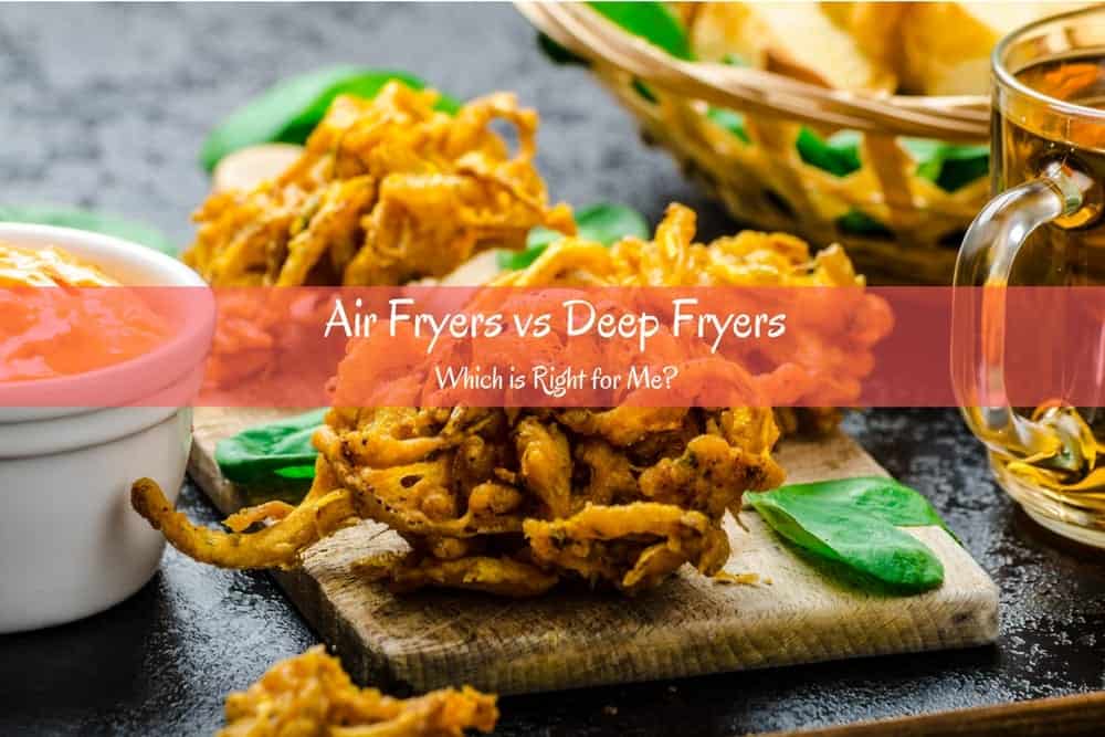 Air Fryers vs Deep Fryers