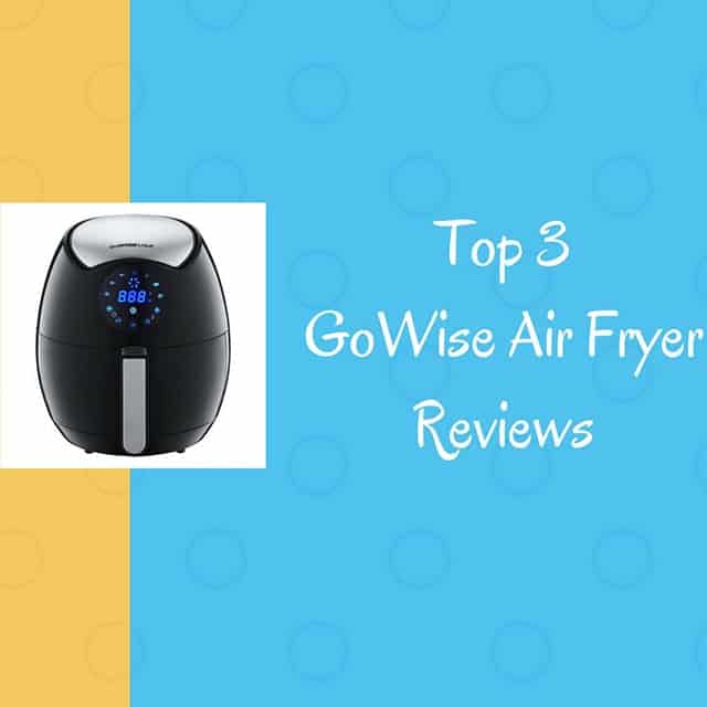 Top 3 GoWise Air Fryer Reviews 2018